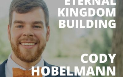 Shifting to Eternal Kingdom Building with Cody Hobelmann, Financial Advisor
