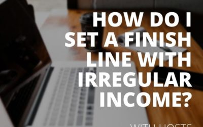 Q&A: How Do I Set a Finish Line With an Irregular Income?