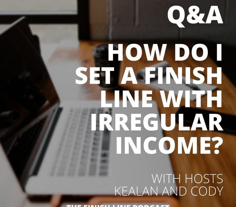 Q&A: How Do I Set a Finish Line With an Irregular Income?