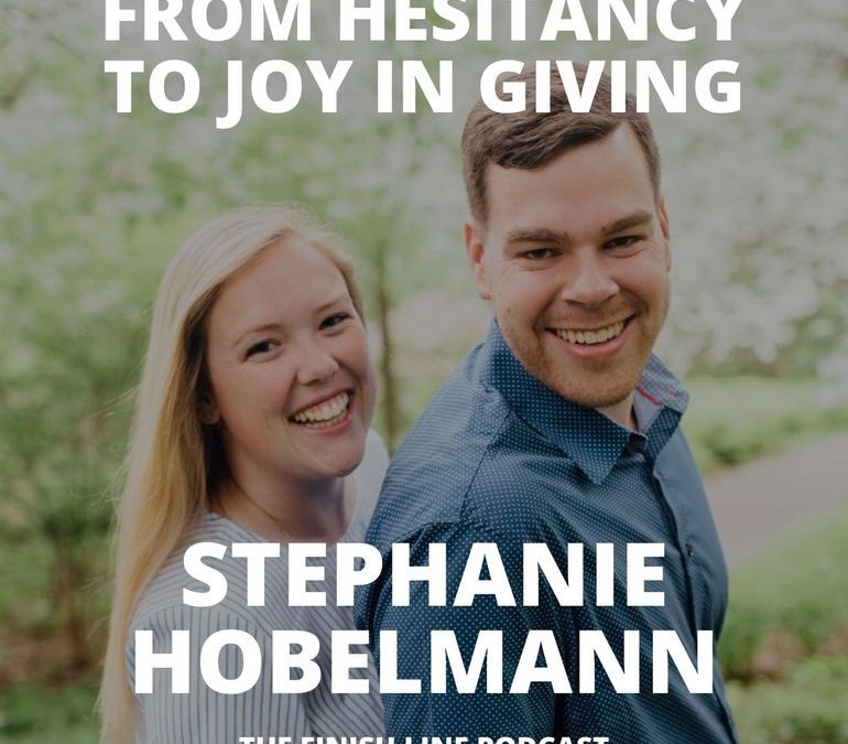 Stephanie Hobelmann on Moving from Hesitancy to Joy in Giving