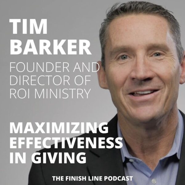 Tim Barker, Founder of ROI Ministry, on Maximizing the Effectiveness of Our Giving
