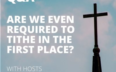 Are We Even Required to Tithe in the First Place?