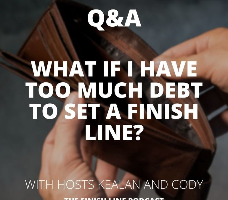 What If I Have Too Much Debt to Set a Financial Finish Line?