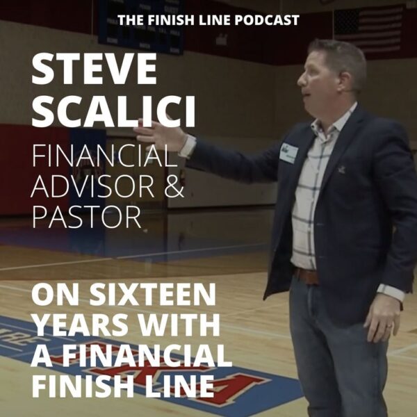 Steve Scalici, Financial Planner and Pastor, Reflecting on Sixteen Years with a Financial Finish Line