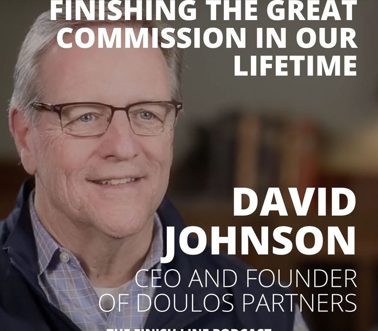 David Johnson, CEO of Doulos Partners, on Completing the Great Commission in Our Lifetime