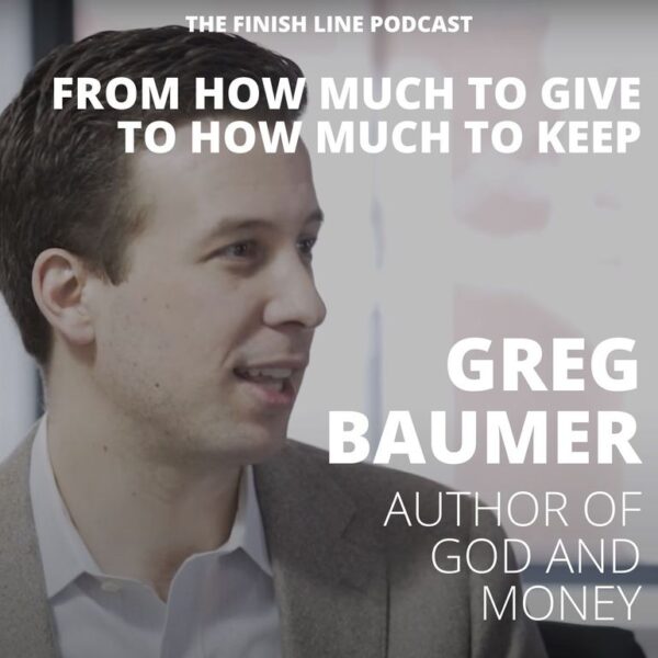 Greg Baumer, Coauthor of God and Money, on Asking “How Much Should I Keep”