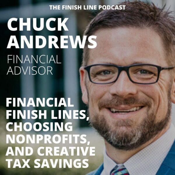 Chuck Andrews, Financial Advisor, on Finish Lines, Choosing Nonprofits, and Creative Tax Savings