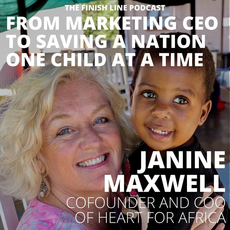 Janine Maxwell, Cofounder of Heart for Africa, from Marketing CEO to Saving a Nation One Child at a Time