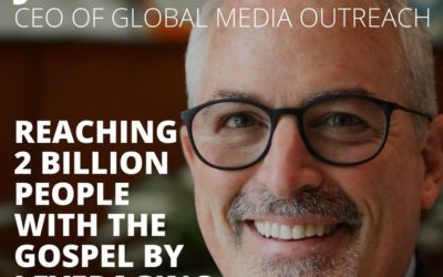 Jeff Gowler, CEO of Global Media Outreach, on Reaching 2 Billion People with the Gospel by Leveraging Technology