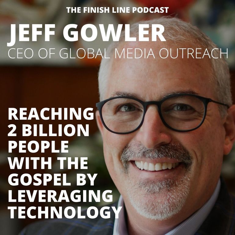 Jeff Gowler, President CEO of Global Media Outreach, Internet Web Gospel Missions Missionary Evangelism Financial Finish Line Podcast