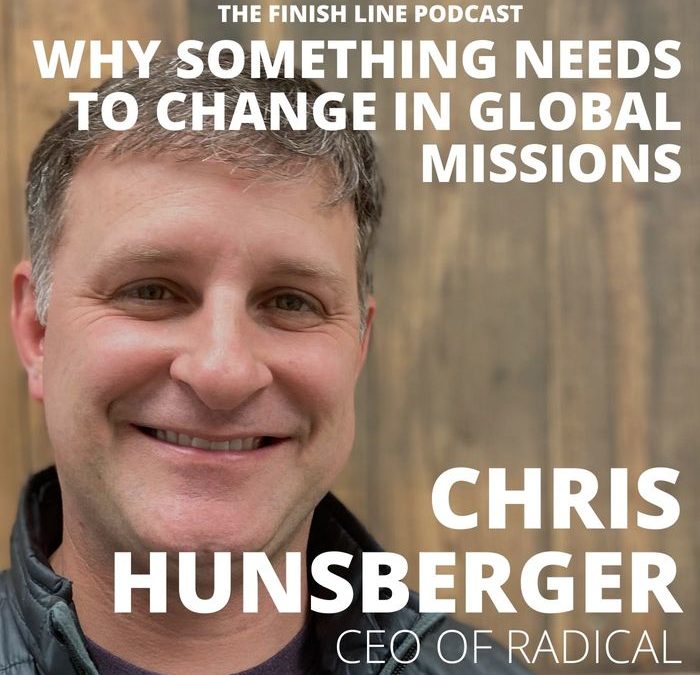 Chris Hunsberger, CEO of Radical, on Why Something Needs to Change in Global Missions