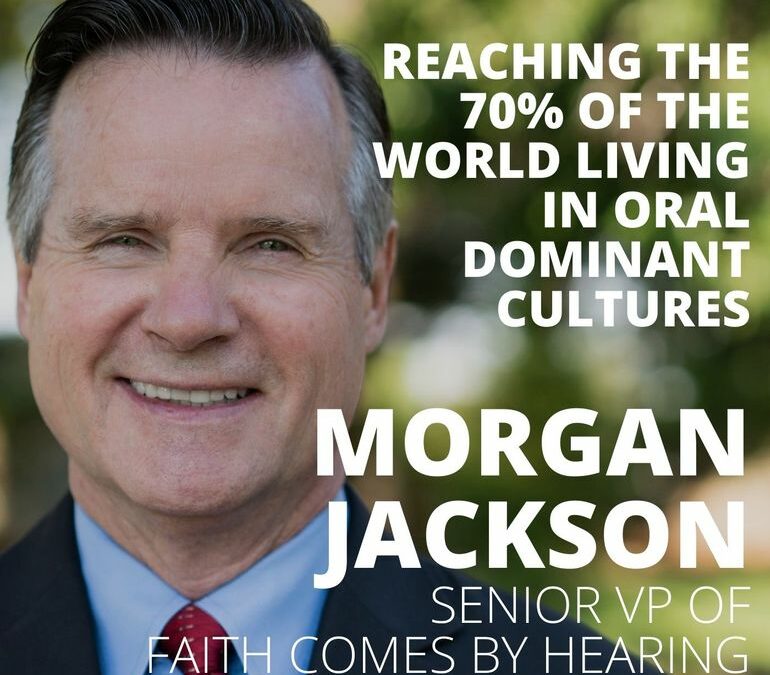 Morgan Jackson, Senior VP of Faith Comes by Hearing, on Reaching the 70% of the World Living in Oral-Dominant Cultures