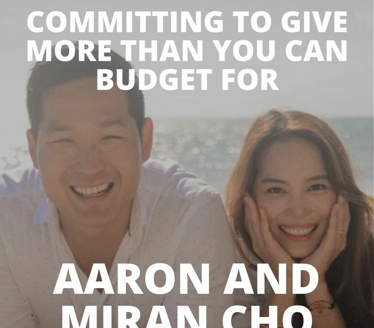 Aaron and Miran Cho on Committing to Give More Than You Can Budget For