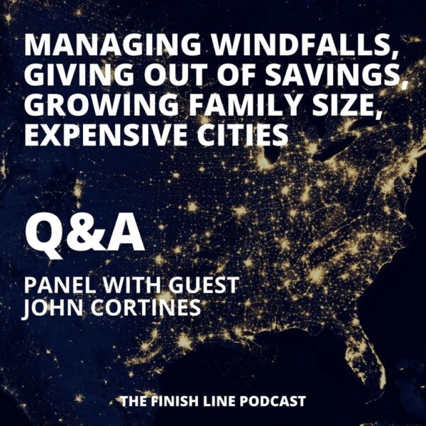 Finish Line Q&A with John Cortines: Expensive Cities, Growing Families, Managing Windfalls, and Giving Out of Savings