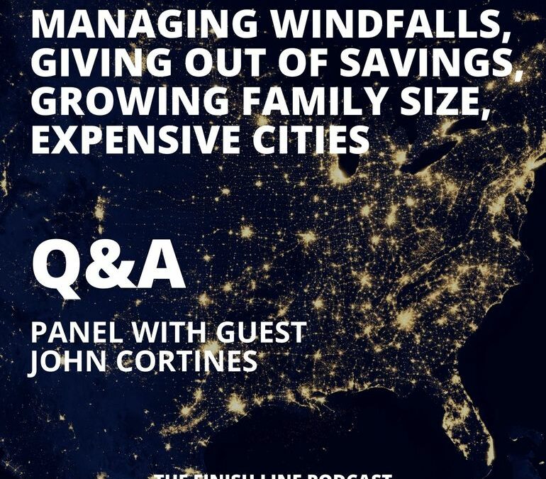 Finish Line Q&A with John Cortines: Expensive Cities, Growing Families, Managing Windfalls, and Giving Out of Savings