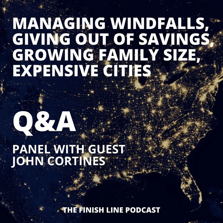 John Cortines Financial Finish Line Podcast Q&A God and Money, Windfalls, Expensive Cities, Growing Family Size John Cortines Financial Finish Line Podcast Q&A God and Money, Windfalls, Expensive Cities, Growing Family Size
