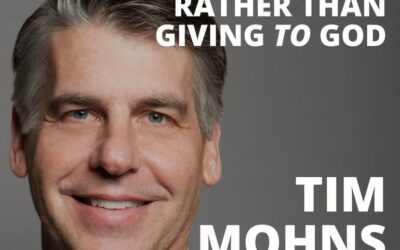 Tim Mohns, Seasoned Financial Advisor, on Giving WITH God Rather than Giving TO God