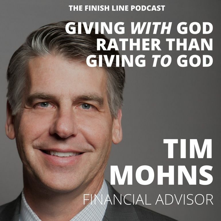 Tim Mohns, Seasoned Financial Advisor, on Giving WITH God Rather than Giving TO God