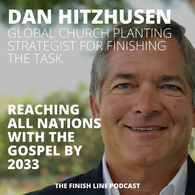 Dan Hitzhusen, Global Church Planting Strategist from Finishing the Task, on Reaching All Nations with the Gospel by 2033