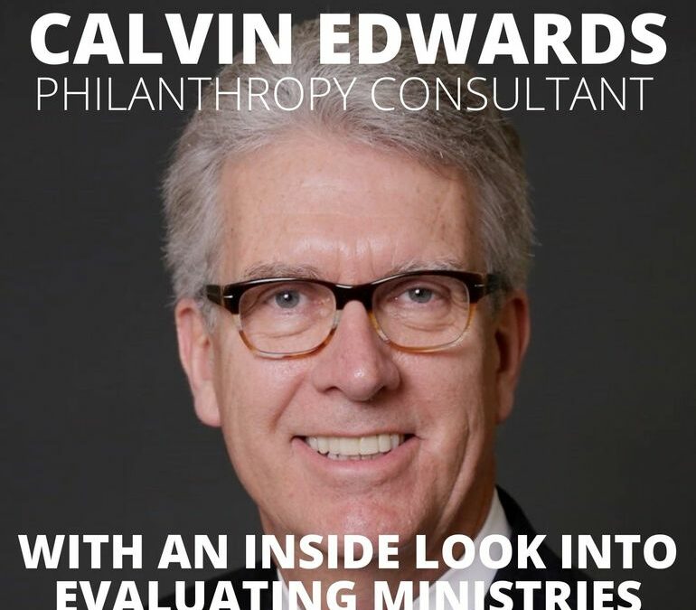 Calvin Edwards, Philanthropy Consultant, with an Inside Look into Evaluating Ministries