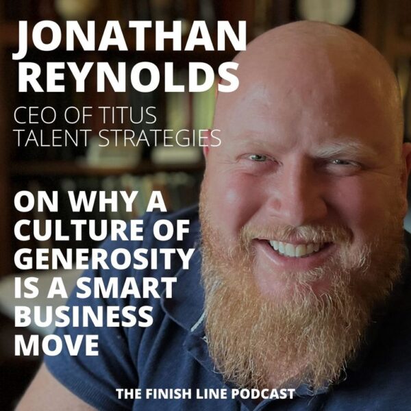 Jonathan Reynolds, CEO of Titus Talent Strategies, on Why a Culture of Generosity is a Smart Business Move