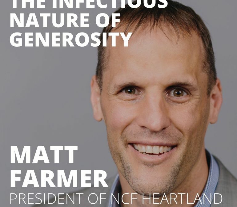 Matt Farmer, President of NCF Heartland, on the Infectious Nature of Generosity