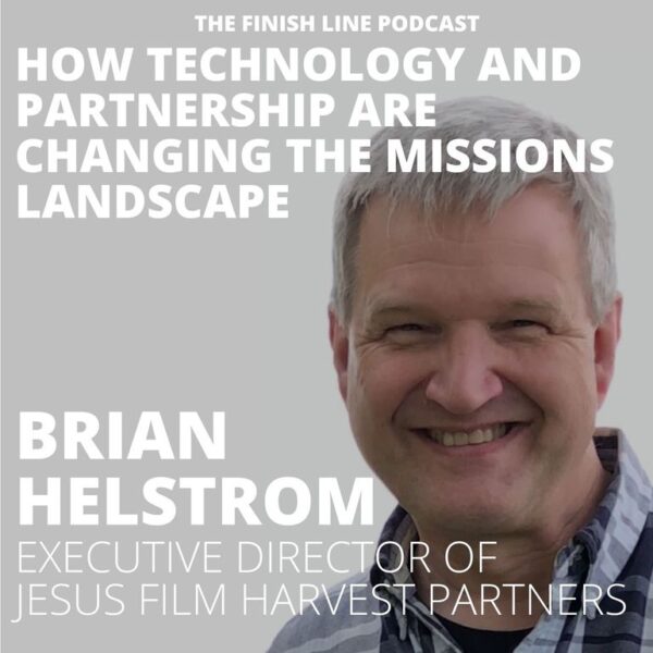 Brian Helstrom, Executive Director of Jesus Film Harvest Partners, on How Technology and Partnership are Changing the Missions Landscape