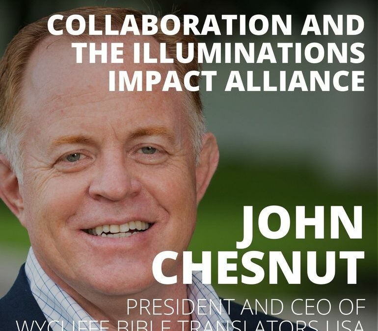 John Chesnut, CEO of Wycliffe Bible Translators, on Collaboration and the IllumiNations Impact Alliance