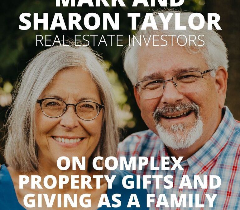 Mark and Sharon Taylor, Real Estate Investors, on Complex Property Gifts and Giving as a Family