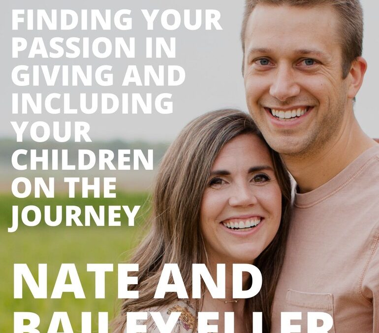 Nate and Bailey Eller, on Finding Your Passion in Giving, and Including Your Children on the Journey
