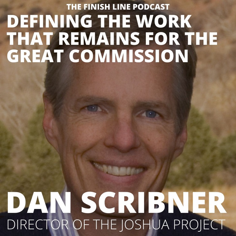 Dan Scribner Joshua Project Frontier Ventures Unreached People Groups Finish Line Podcast Dan Scribner Joshua Project Frontier Ventures Unreached People Groups Finish Line Podcast