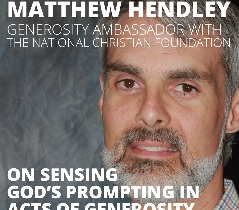 Matthew Hendley, Generosity Ambassador with NCF, on Sensing God’s Prompting in Acts of Generosity
