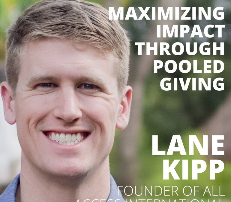Lane Kipp, Founder of All Access International, on Maximizing Impact Through Pooled Giving