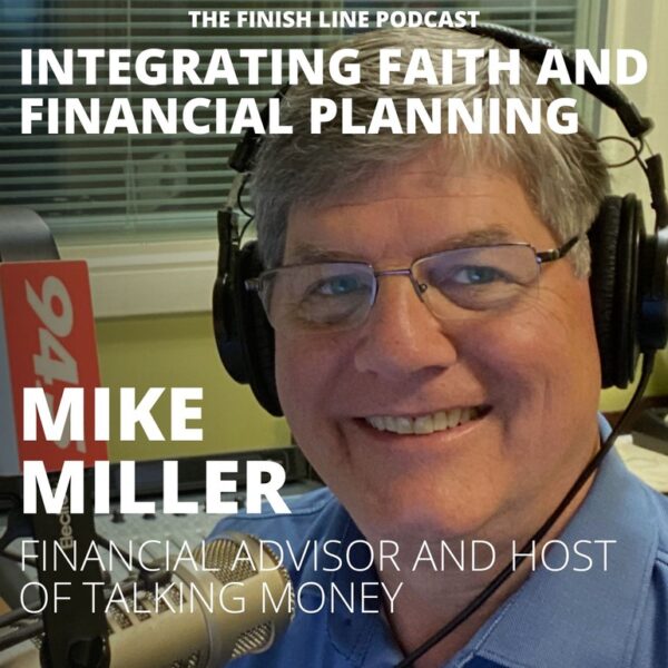 Mike Miller, Financial Advisor and Host of Talking Money, on Integrating Faith and Financial Planning