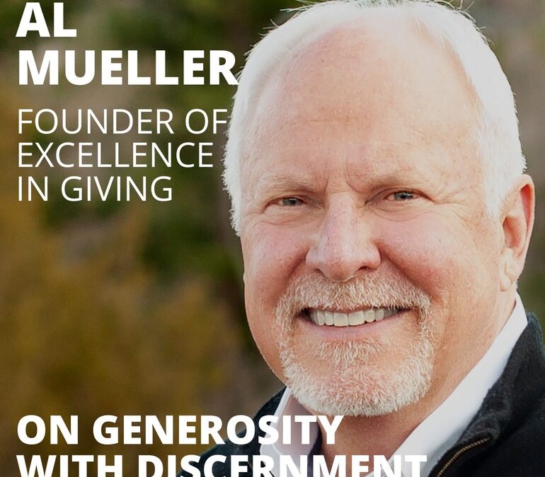 Al Mueller, Founder and President of Excellence in Giving, on Generosity with Discernment