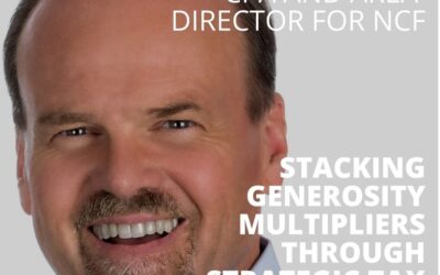 Lance Wood, Retired CPA and Area Director for NCF, on Stacking Generosity Multipliers Through Strategic Tax Decisions
