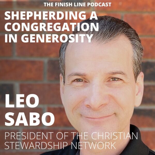Leo Sabo, President of the Christian Stewardship Network, on Shepherding a Congregation in Generosity