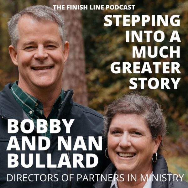 Bobby and Nan Bullard, Directors of of Partners in Ministry, on Stepping Into a Much Greater Story