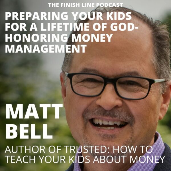 Matt Bell, Author and Father, on Preparing Your Kids for a Lifetime of God-Honoring Money Management