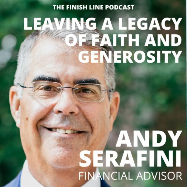 Andy Serafini, Financial Advisor, on Leaving a Legacy of Faith and Generosity