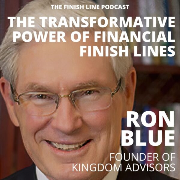 Ron Blue, Founder of Kingdom Advisors, on the Transformative Power of Financial Finish Lines