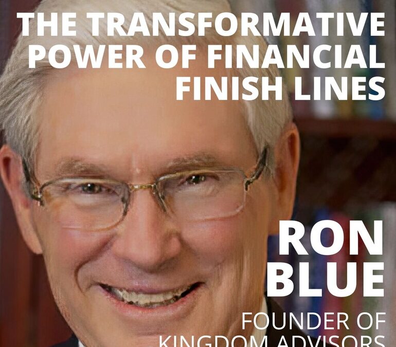 Ron Blue, Founder of Kingdom Advisors, on the Transformative Power of Financial Finish Lines