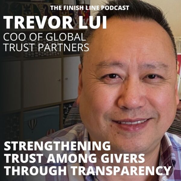 Trevor Lui, COO of Global Trust Partners, on Strengthening Trust Among Givers Through Transparency