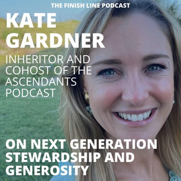 Kate Gardner, Host of the Ascendants Podcast, on Next Generation Stewardship and Generosity