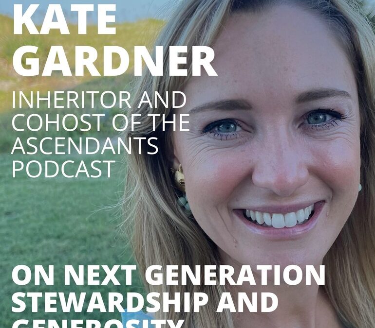Kate Gardner, Host of the Ascendants Podcast, on Next Generation Stewardship and Generosity