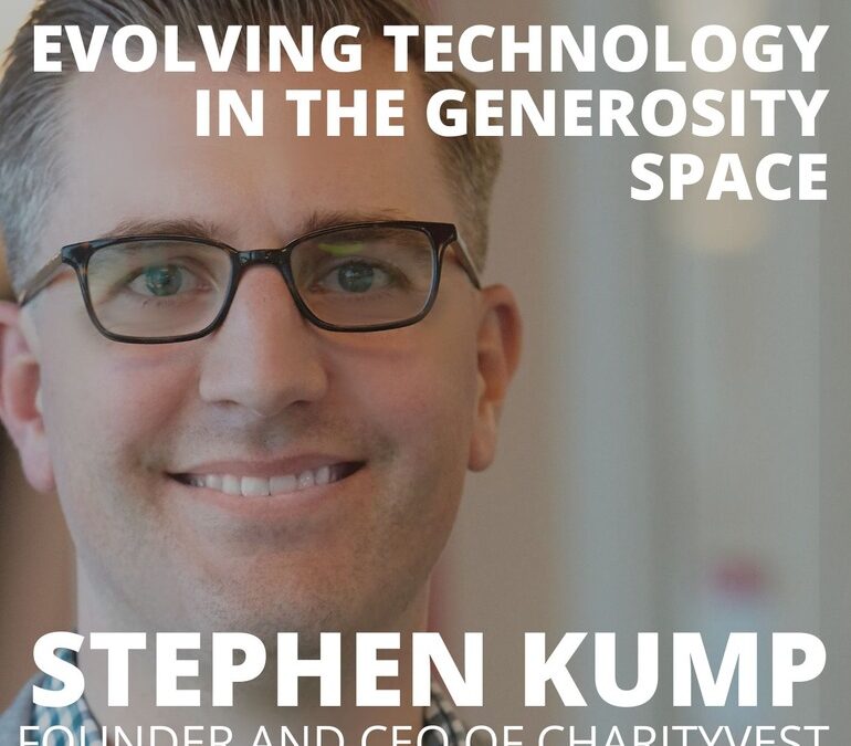 Stephen Kump, Founder of Charityvest, on Evolving Technology in the Generosity Space