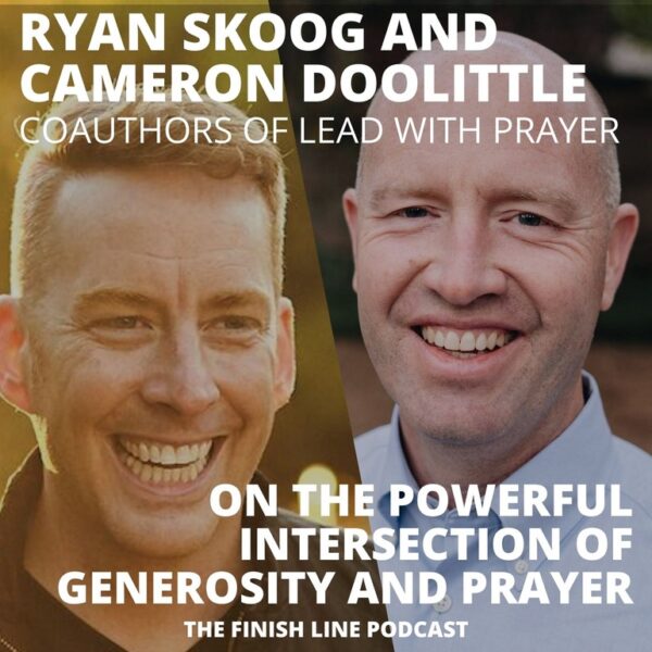 Ryan Skoog and Cameron Doolittle, Authors of Lead with Prayer, on the Powerful Intersection of Generosity and Prayer