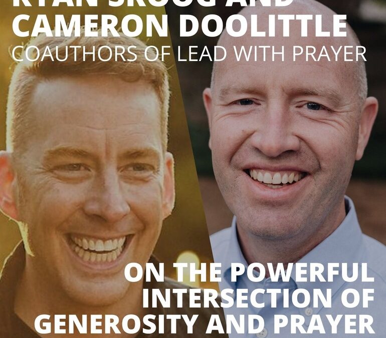 Ryan Skoog and Cameron Doolittle, Authors of Lead with Prayer, on the Powerful Intersection of Generosity and Prayer