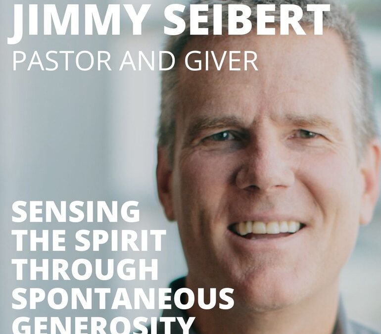 Jimmy Seibert, Pastor, on Sensing the Spirit through Spontaneous Generosity