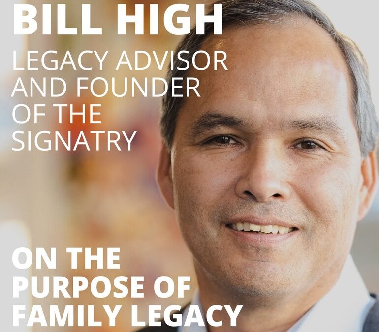 Bill High, Legacy Advisor and Founder of the Signatry, on the Purpose of Family Legacy